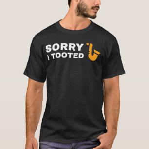 Sorry I Tooted Funny Saxophone Player Gift Saxopho T-Shirt