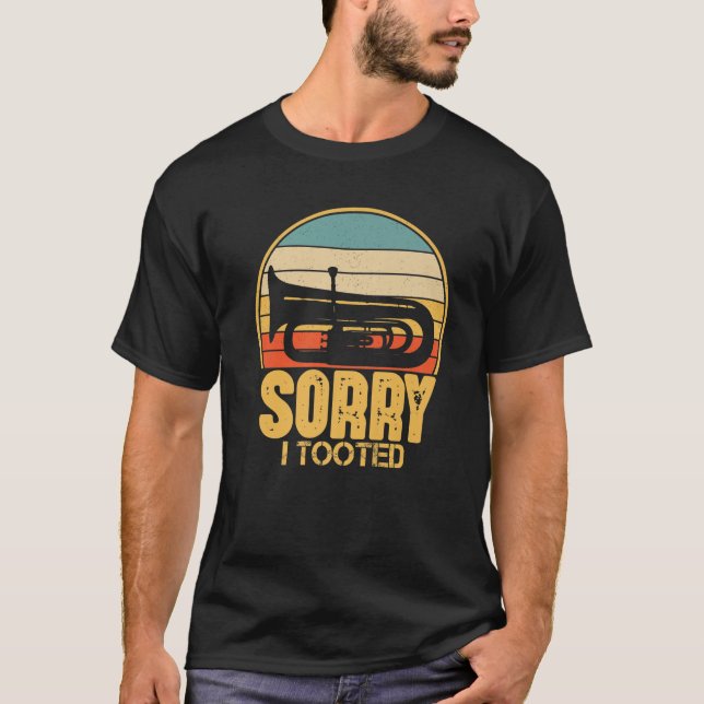 Sorry I Tooted Funny Tuba Player Gift T-Shirt (Front)