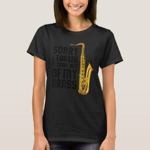 Sorry I Tooted It Came Out Of My Brass Funny Saxop T-Shirt