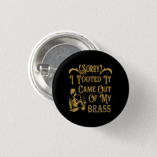 Sorry I Tooted It Came Out Of My Brass, Saxophone  1 Inch Round Button