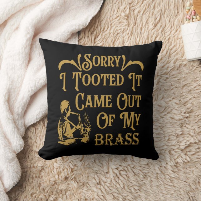Sorry I Tooted It Came Out Of My Brass, Saxophone  Throw Pillow (Blanket)