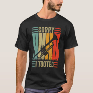 Sorry I Tooted Marching Trumpet Retro Vintage Trum T-Shirt