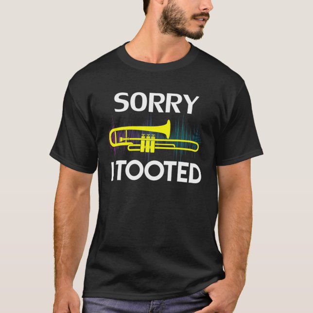 Sorry I Tooted Trombone Funny Music Orchestra Cool T-Shirt (Front)