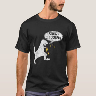 Sorry I Tooted Trumpe Dinosaur TRex Marching Band  T-Shirt