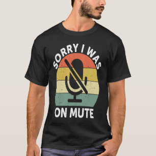 Sorry I Was On Mute  Work From Home T-Shirt