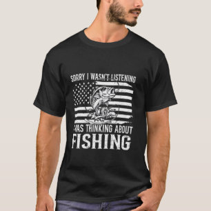 Sorry I Was Thinking About Fishing Flag USA Fisher T-Shirt