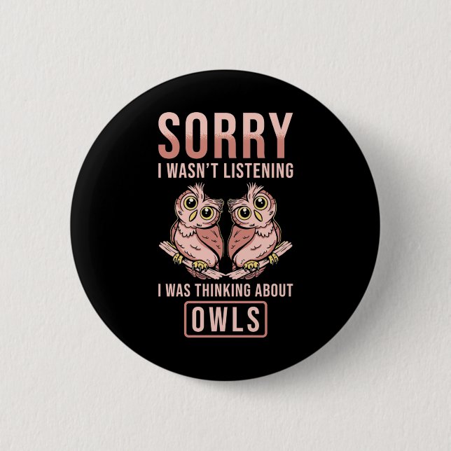 Sorry I Was Thinking About Owls 2 Inch Round Button (Front)