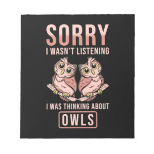 Sorry I Was Thinking About Owls Notepad