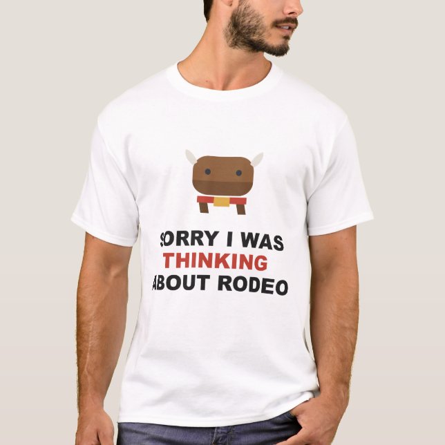 Sorry I Was Thinking About Rodeo T-Shirt (Front)
