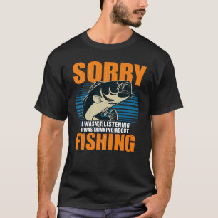 Sorry I Wasn’t Listening I Was Thinking About Fish T-Shirt