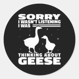 Sorry I Wasn't Listening Geese Goose Hunting For W Classic Round Sticker