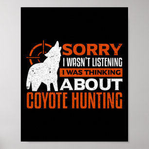 Sorry I Wasnt Listening I Was Thinking About Coyot Poster