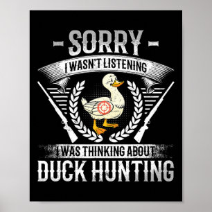 Sorry I Wasn't Listening I Was Thinking About Duck Poster