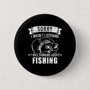 Sorry I Wasn't Listening I Was Thinking About Fish 2 Inch Round Button