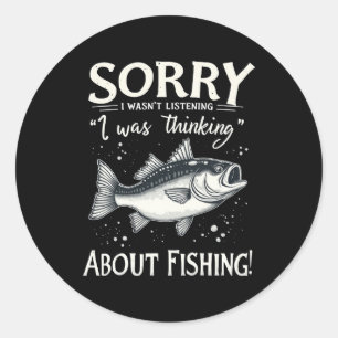 Sorry I Wasn't Listening I Was Thinking About Fish Classic Round Sticker