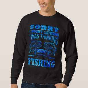 Sorry I Wasn't Listening I Was Thinking About Fish Sweatshirt
