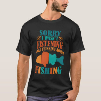 Sorry I Wasn'T Listening I Was Thinking About Fish T-Shirt