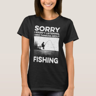 Sorry I Wasn't Listening I Was Thinking About Fish T-Shirt