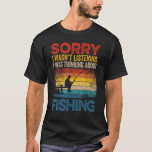Sorry I Wasn't Listening I Was Thinking About Fish T-Shirt
