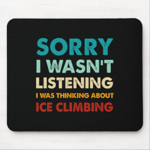 Sorry I Wasn't Listening I Was Thinking About Ice  Mouse Pad