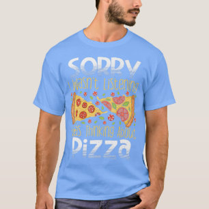 Sorry I Wasnt Listening I Was Thinking About Pizza T-Shirt