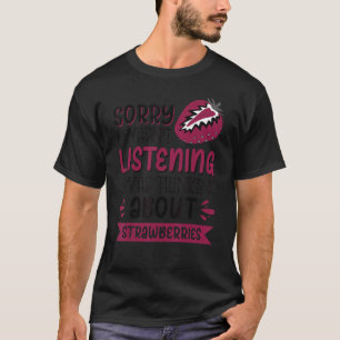 Sorry I Wasn't Listening I Was Thinking About Stra T-Shirt