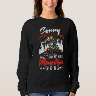 Sorry I Wasn't Listening I Was Thinking Mountain B Sweatshirt