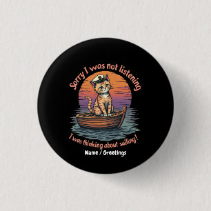 Sorry I Wasn't Listening, I Was Thinking Sailing 1 Inch Round Button