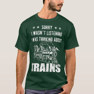 Sorry I wasnt listening Railroad Collector Model T T-Shirt