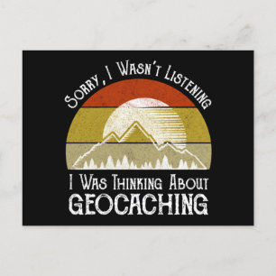 Sorry I Wasn't Listening Thinking About Geocaching Postcard