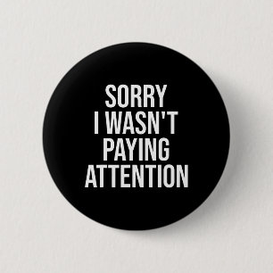 Sorry I Wasn't Paying Attention Fun Adhd Autism Aw 2 Inch Round Button