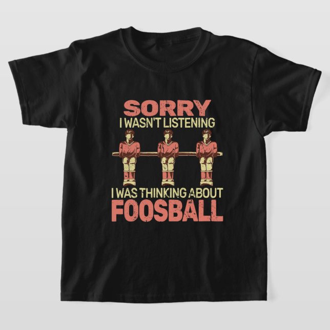 Sorry I wasnt table football player foosball boy f T-Shirt (Laydown)