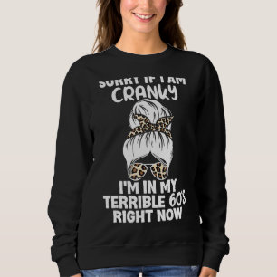 Sorry If I Am Cranky I'm In My Terrible 60'S Right Sweatshirt