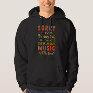 Sorry If I Look Interested Think About Music Sar Hoodie