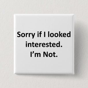 Sorry If I Looked Interested. I'm Not. 2 Inch Square Button
