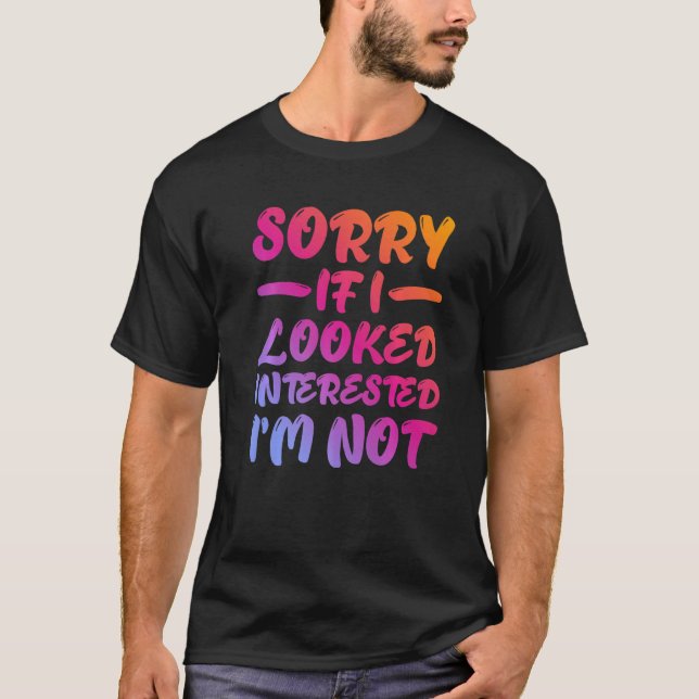 Sorry If I Looked Interested, I'm Not - Premium T-Shirt (Front)