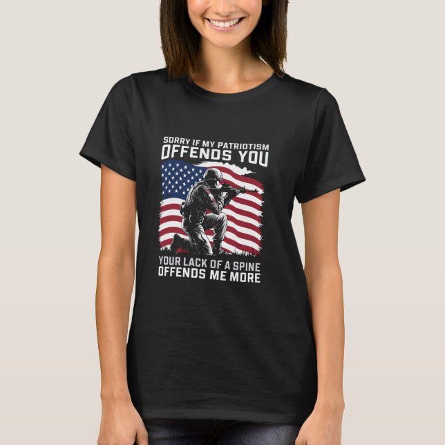 Sorry If My Patriotism Offends You Patriotic Ameri T-Shirt (Front)