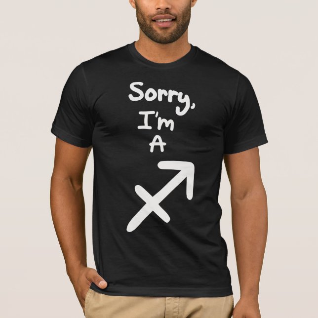 Sorry, I'm a Sagittarius T-Shirt (Front)