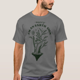 Sorry Im An Earth Sign Zodiac Tarot Astrology Taur T-Shirt