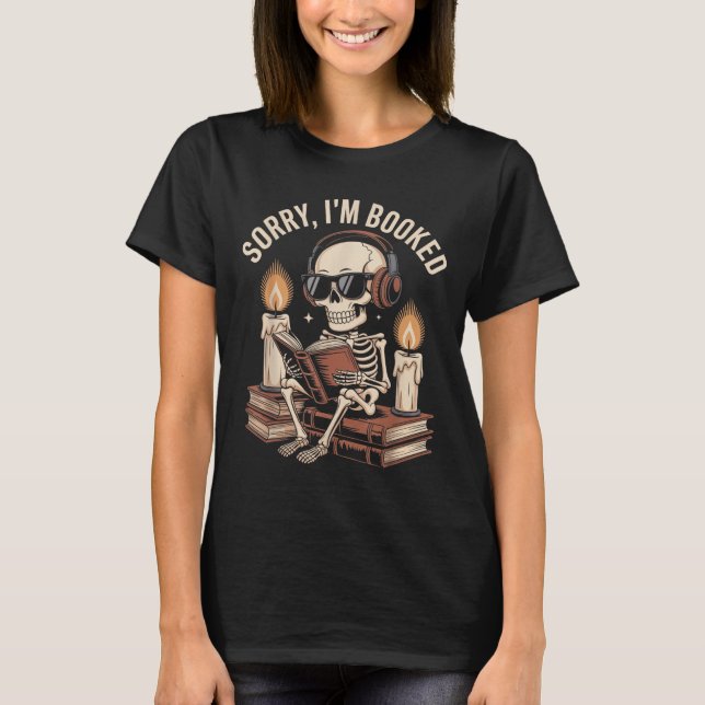 Sorry Im Booked Funny Halloween Skeleton Reading  T-Shirt (Front)