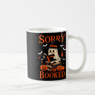 Sorry I'm Booked Ghost Reading Book Lover Teacher Coffee Mug