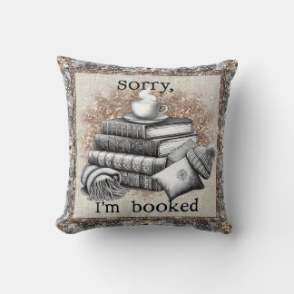 Sorry I'm Booked - Reading Humour  Throw Pillow