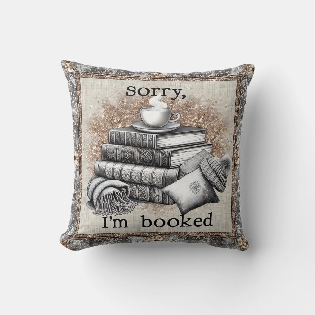 Sorry I'm Booked - Reading Humour  Throw Pillow (Front)