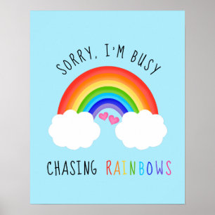 Sorry I'm Busy Chasing Rainbows Poster