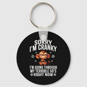 Sorry I'm Cranky I'm Going Through My Terrible 60' Keychain