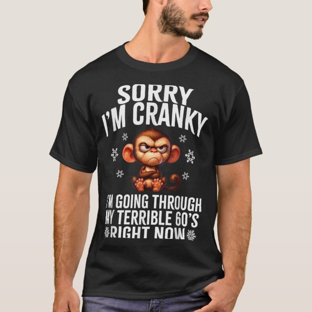 Sorry I'm Cranky I'm Going Through My Terrible 60' T-Shirt (Front)