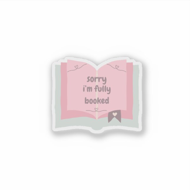 Sorry I'm Fully Booked Cute Bookish Sticker (Front)