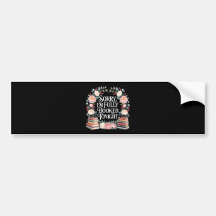 Sorry I'M Fully Booked Tonight  Bumper Sticker