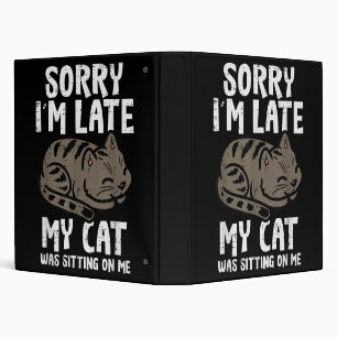 Sorry Im Late Cat Sitting On Me Funny Pet Binder