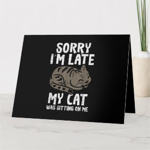 Sorry Im Late Cat Sitting On Me Funny Pet Card